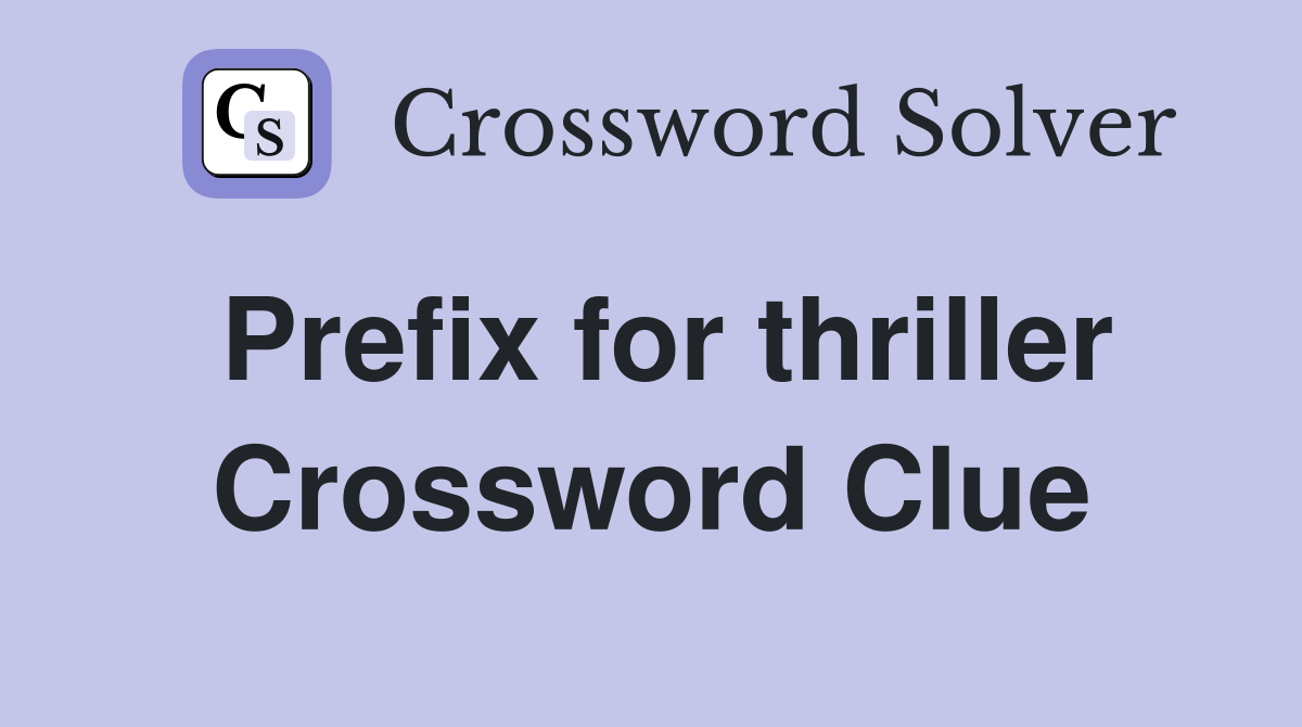 Prefix for thriller Crossword Clue