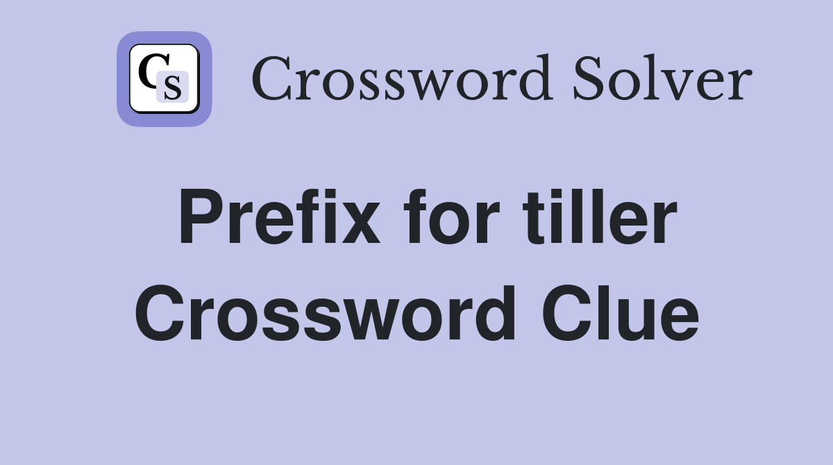 Prefix for tiller Crossword Clue