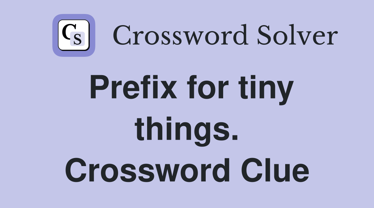 Prefix for tiny things. Crossword Clue