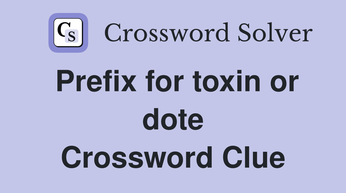 Prefix for toxin or dote Crossword Clue