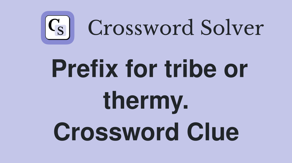 Prefix for tribe or thermy. Crossword Clue