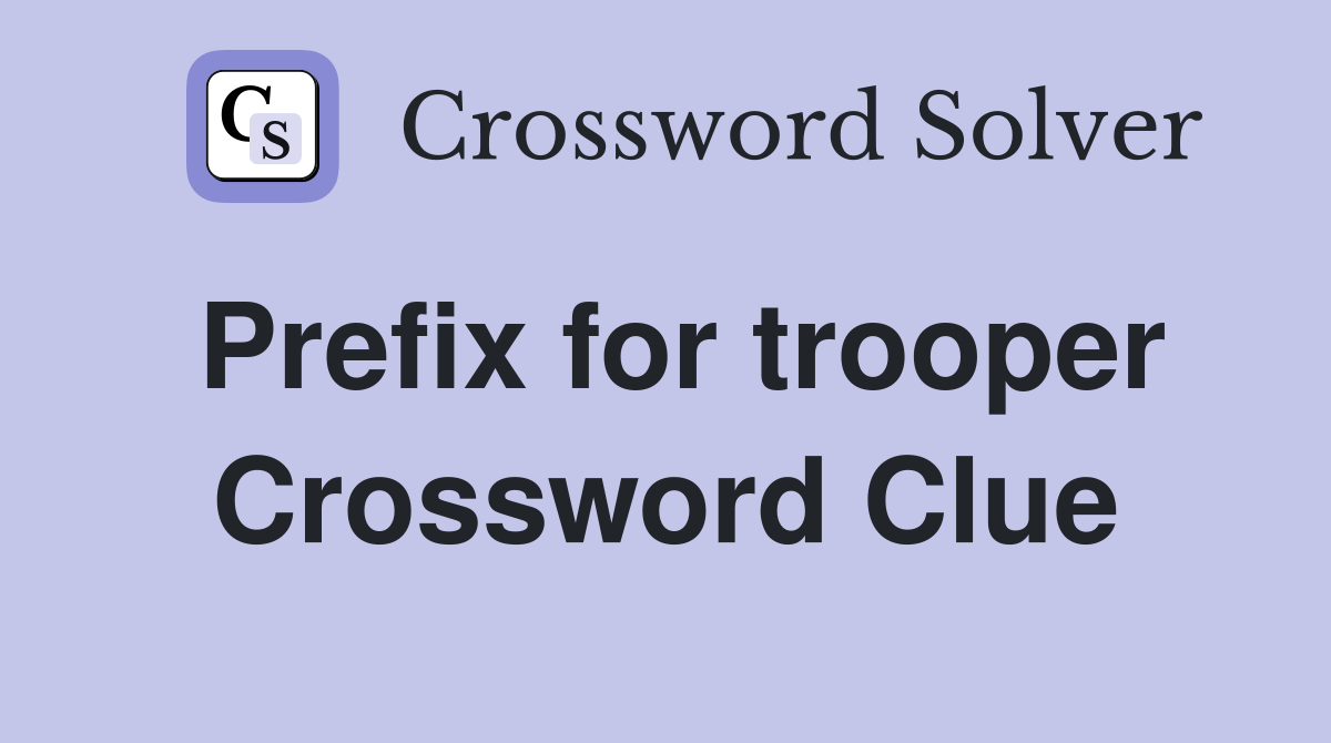 Prefix for trooper Crossword Clue