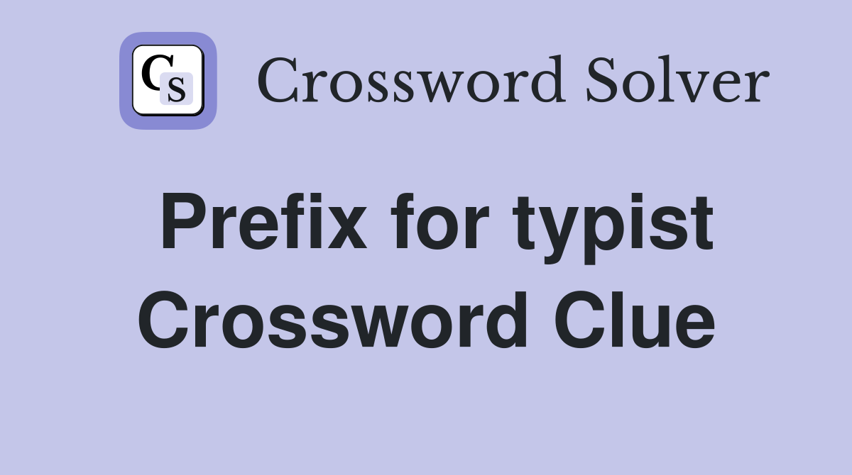 Prefix for typist Crossword Clue