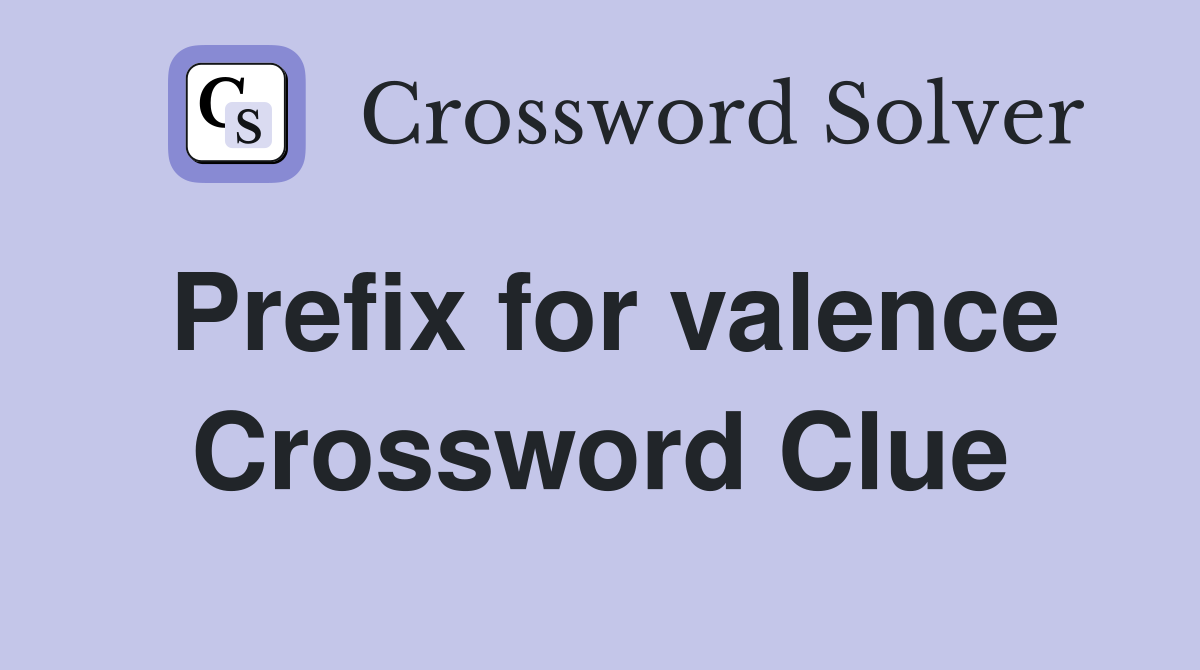 Prefix for valence Crossword Clue