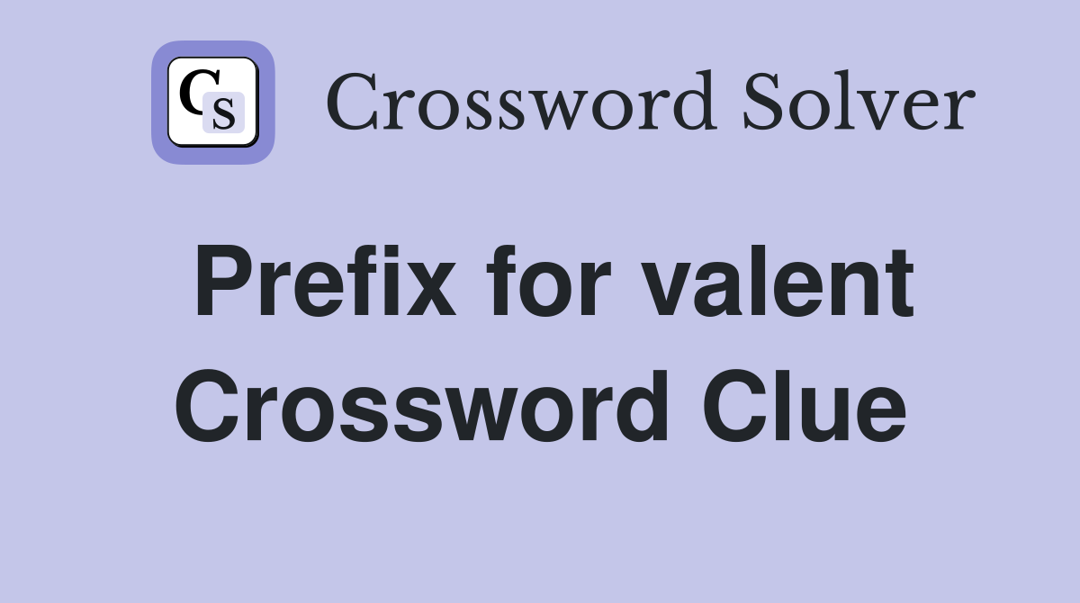 Prefix for valent Crossword Clue