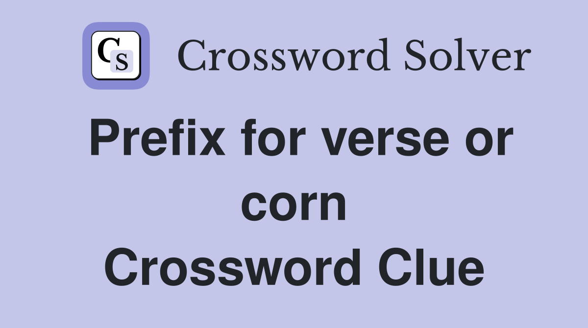 Prefix for verse or corn Crossword Clue