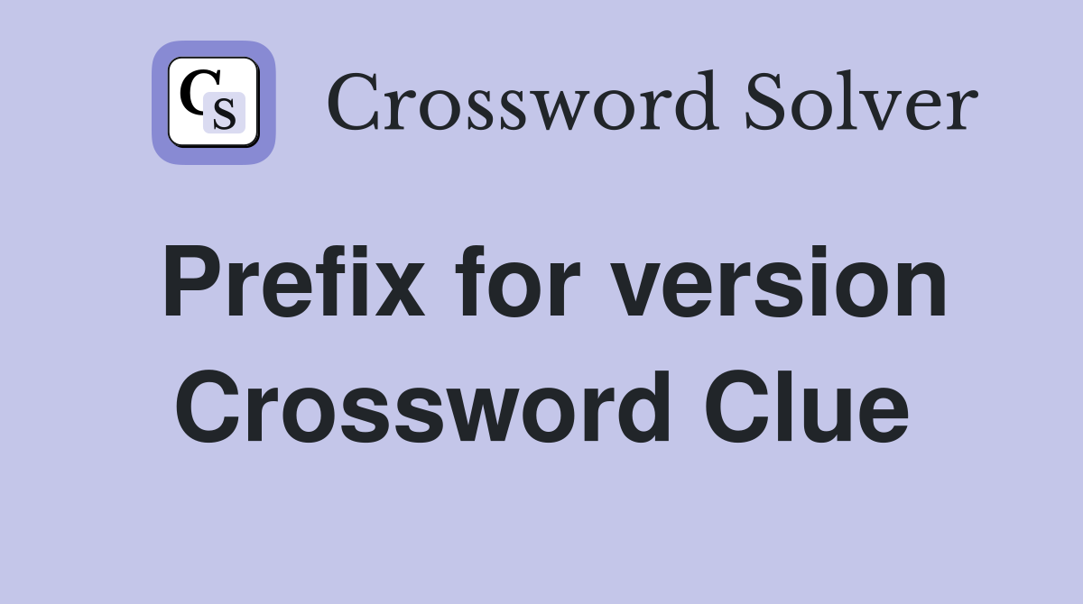 Prefix for version Crossword Clue