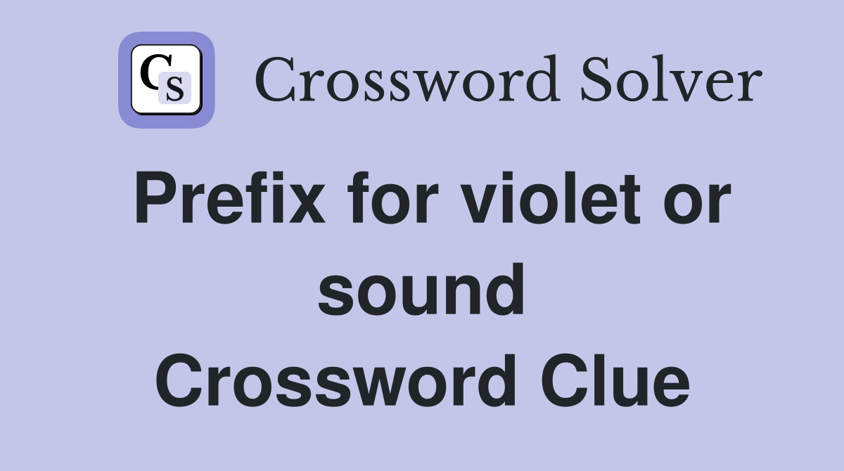 Prefix for violet or sound Crossword Clue
