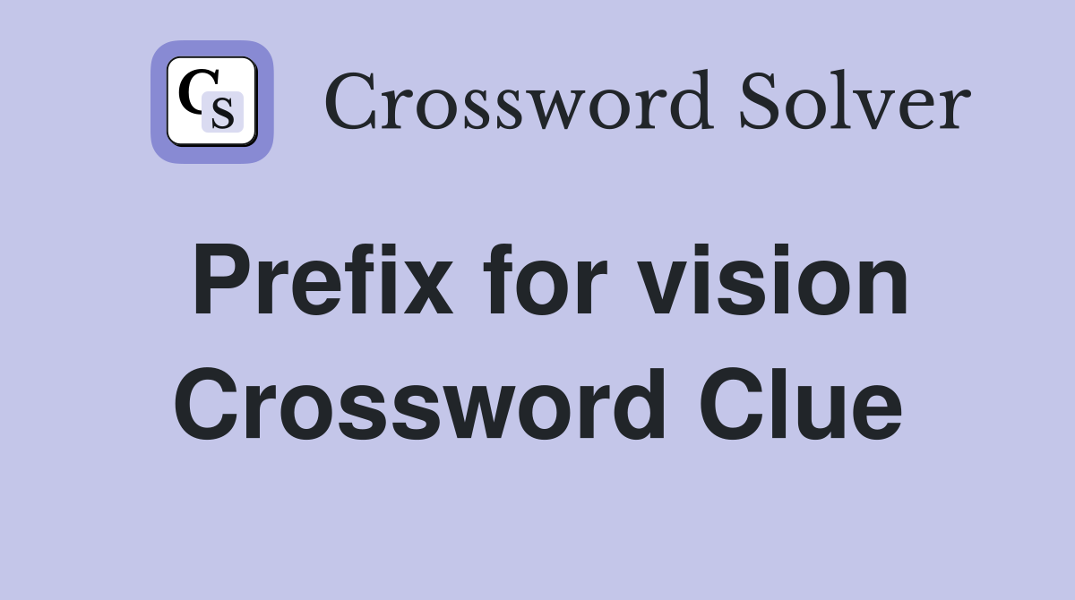 Prefix for vision Crossword Clue
