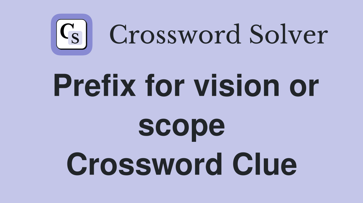 Prefix for vision or scope Crossword Clue