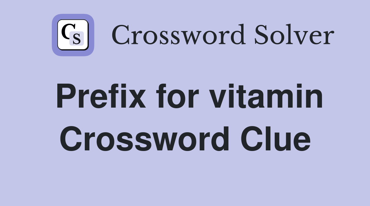 Prefix for vitamin Crossword Clue