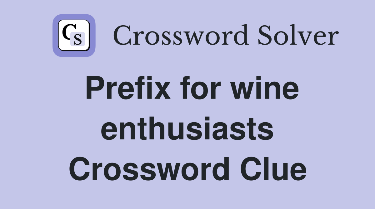 Prefix for wine enthusiasts Crossword Clue