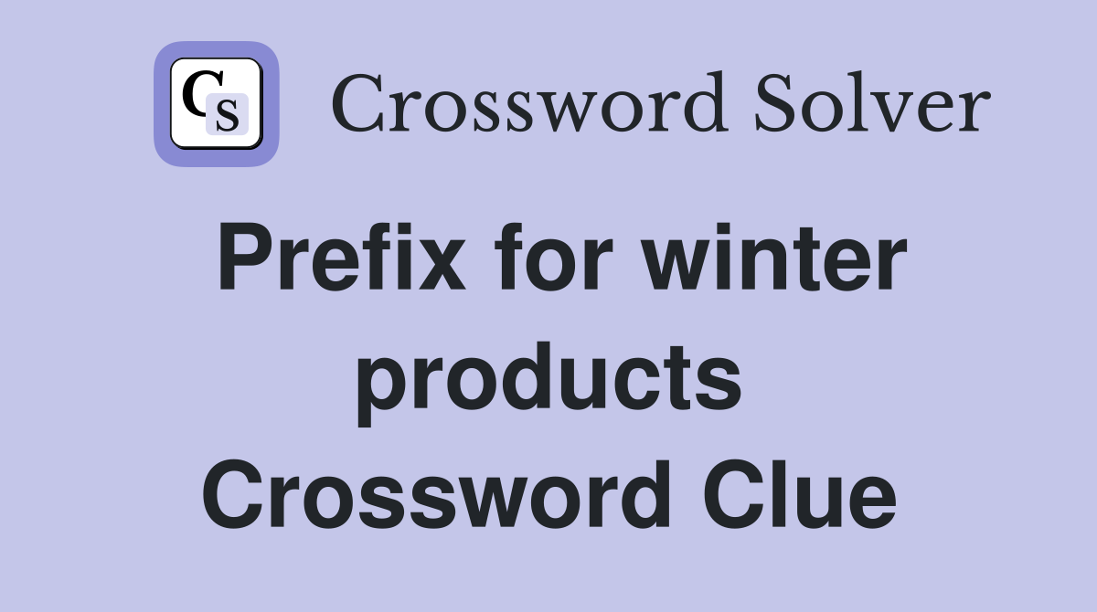 Prefix for winter products Crossword Clue