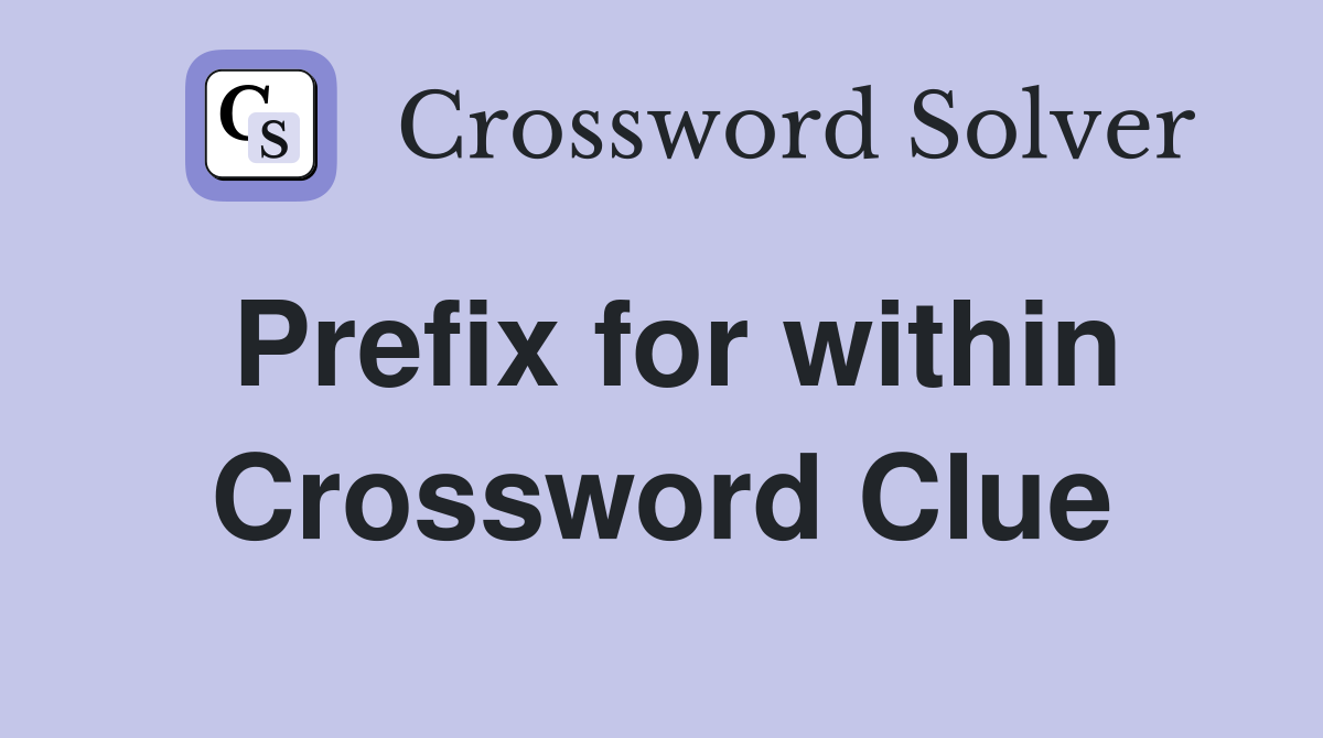 Prefix for within Crossword Clue