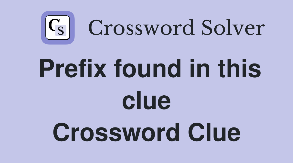 Prefix found in this clue Crossword Clue