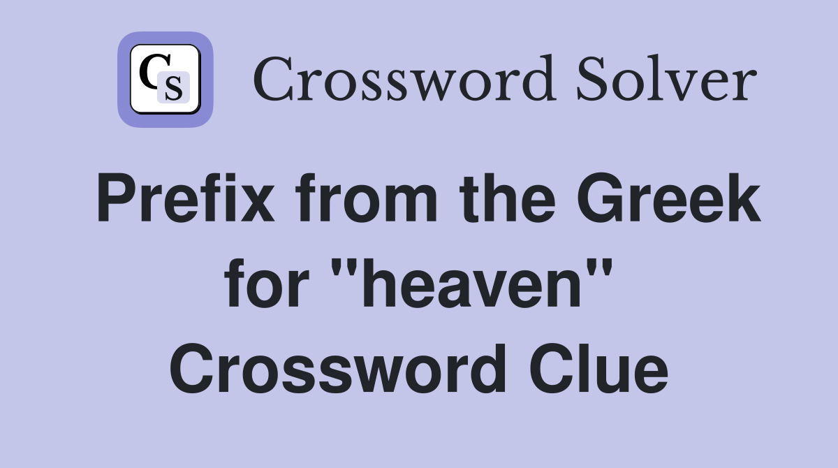 Prefix from the Greek for "heaven" Crossword Clue