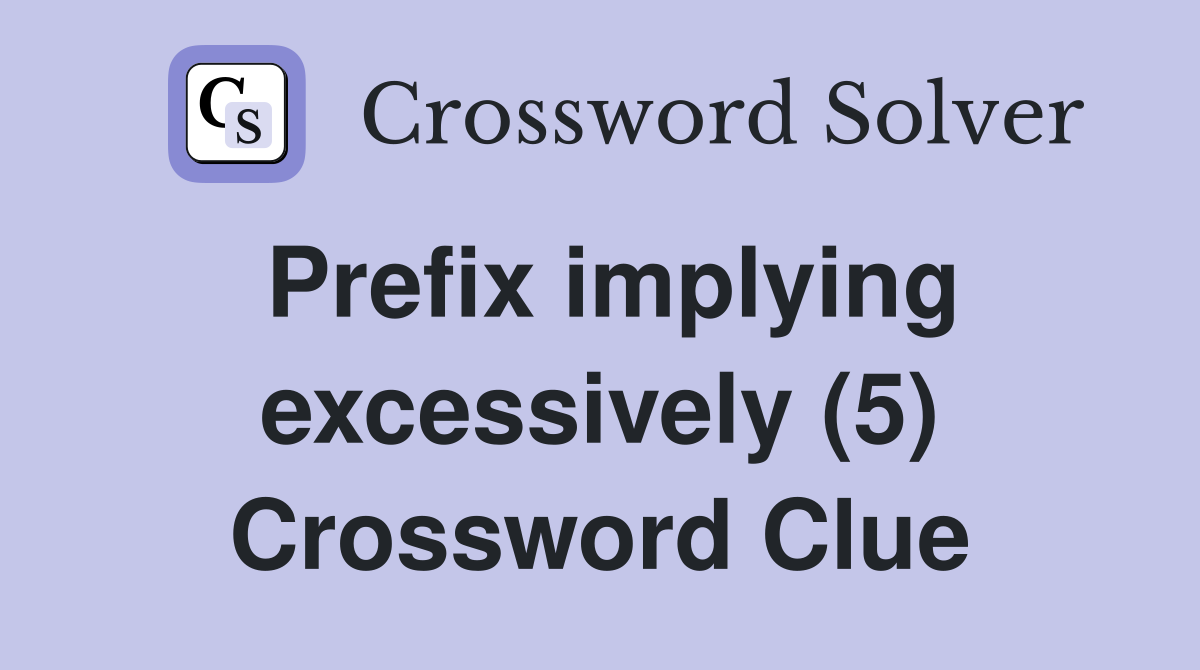 Prefix implying excessively (5) Crossword Clue