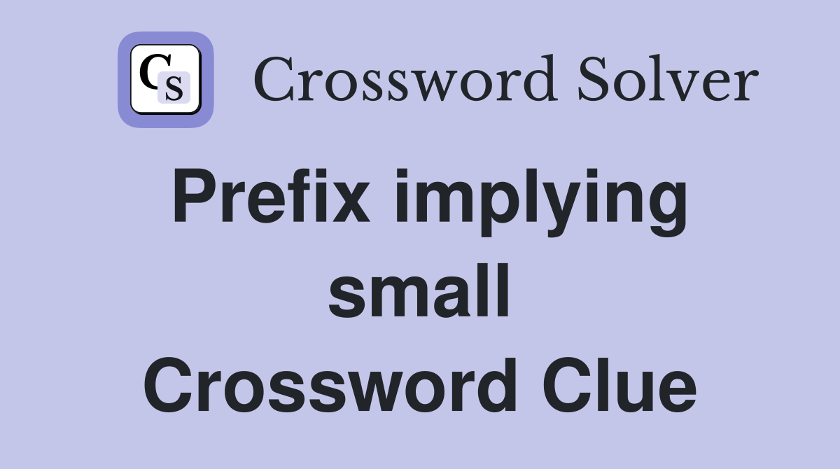 Prefix implying small Crossword Clue