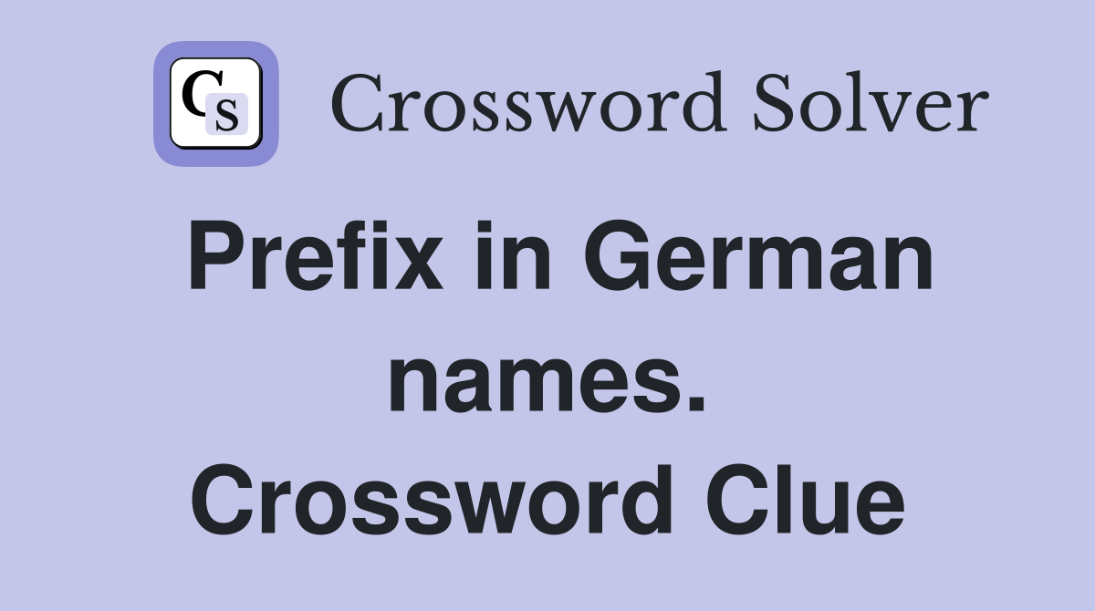 Prefix in German names. Crossword Clue