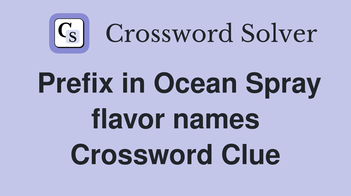 Prefix in Ocean Spray flavor names Crossword Clue