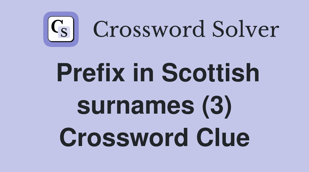 Prefix in Scottish surnames (3) Crossword Clue