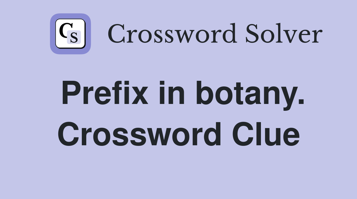 Prefix in botany. Crossword Clue