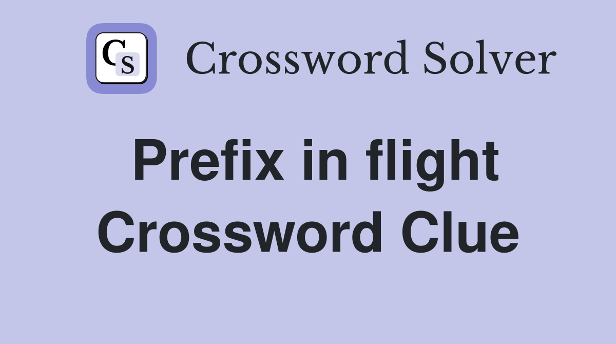 Prefix in flight Crossword Clue