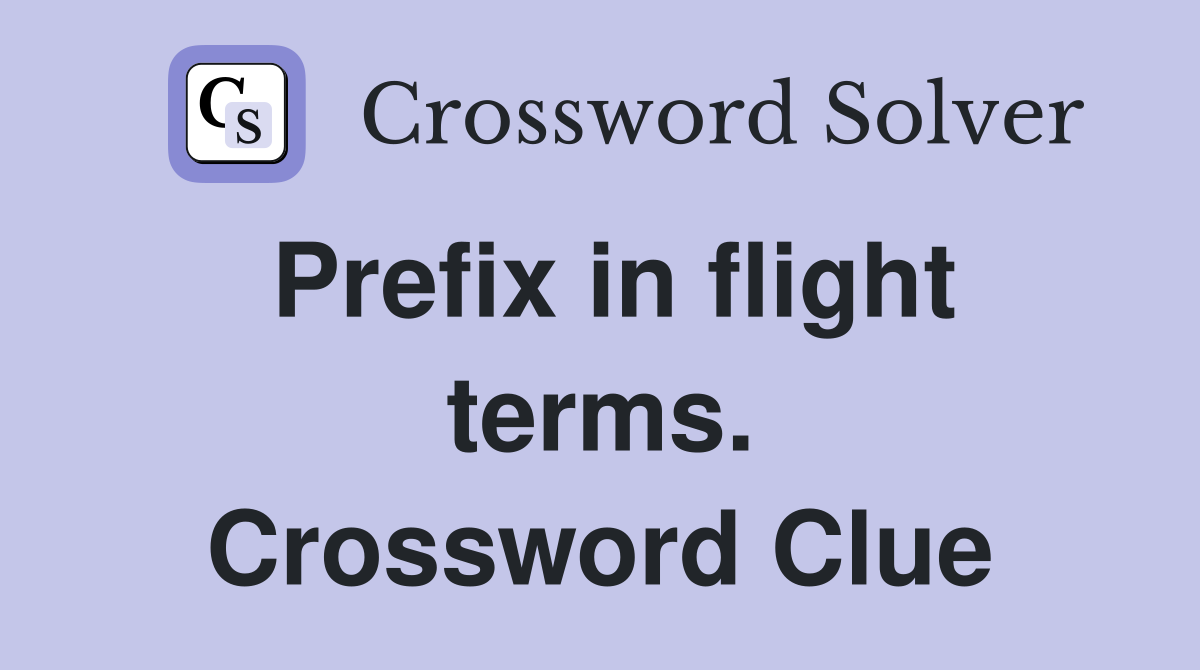 Prefix in flight terms. Crossword Clue