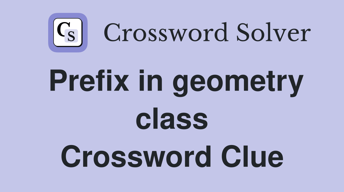 Prefix in geometry class Crossword Clue
