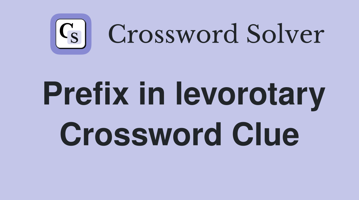 Prefix in levorotary Crossword Clue