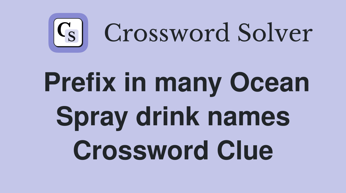 Prefix in many Ocean Spray drink names Crossword Clue