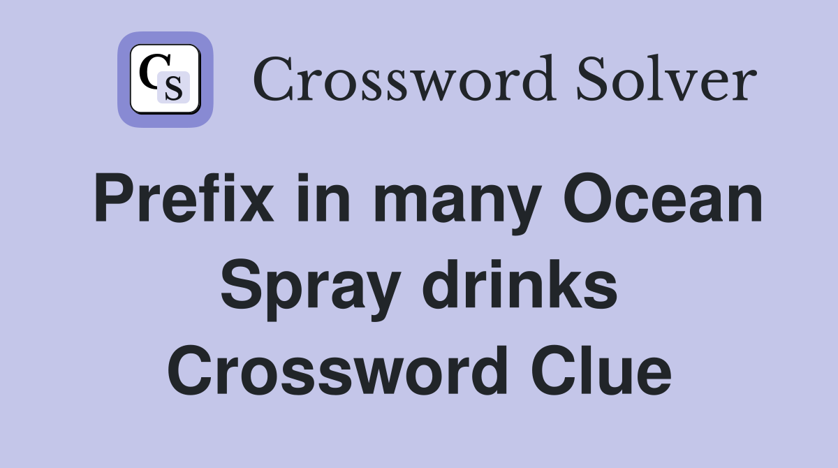 Prefix in many Ocean Spray drinks Crossword Clue