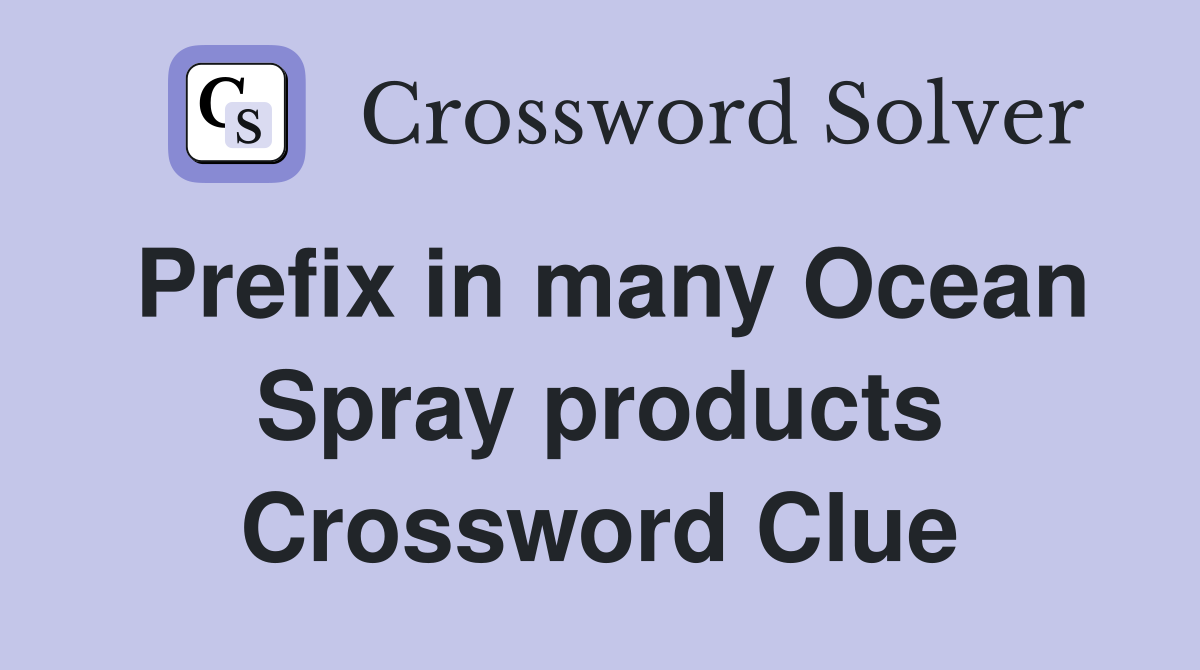 Prefix in many Ocean Spray products Crossword Clue