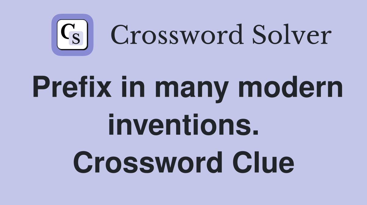 Prefix in many modern inventions. Crossword Clue