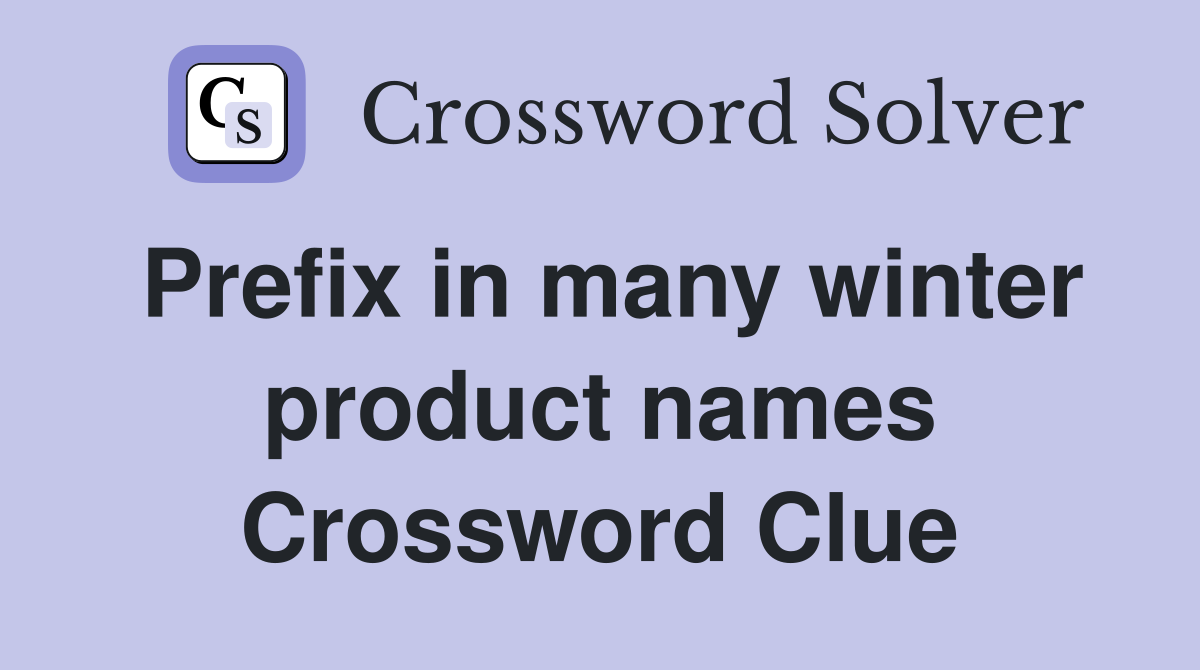 Prefix in many winter product names Crossword Clue