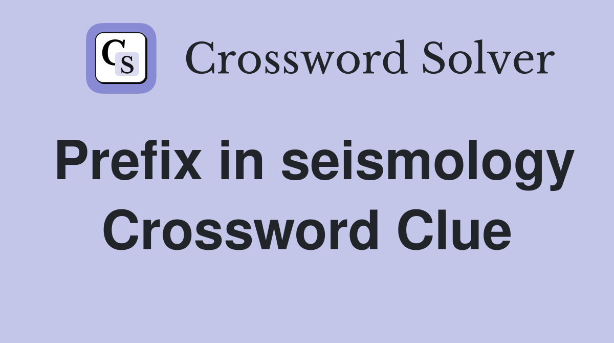 Prefix in seismology Crossword Clue