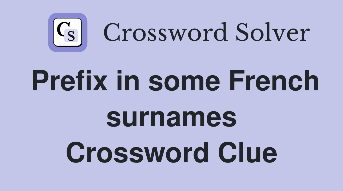 Prefix in some French surnames Crossword Clue