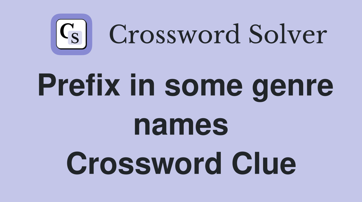 Prefix in some genre names Crossword Clue