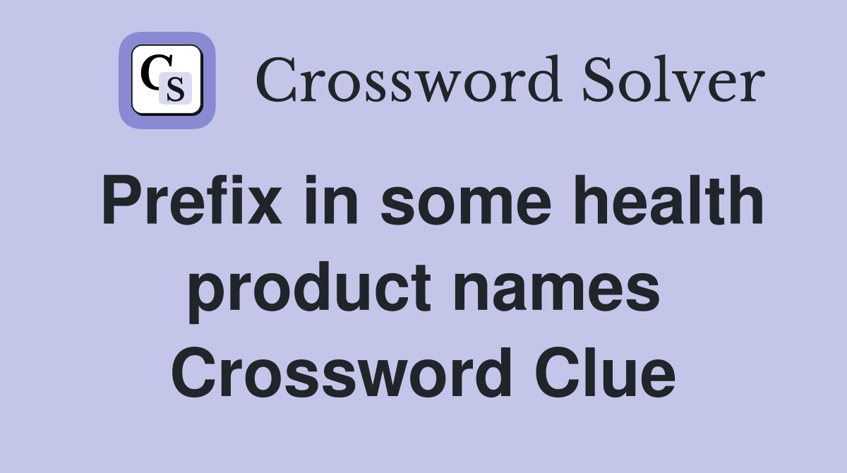 Prefix in some health product names Crossword Clue