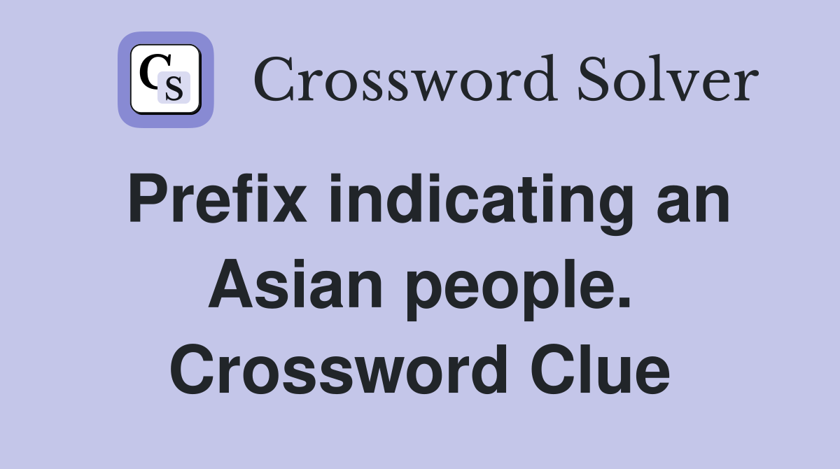 Prefix indicating an Asian people. Crossword Clue