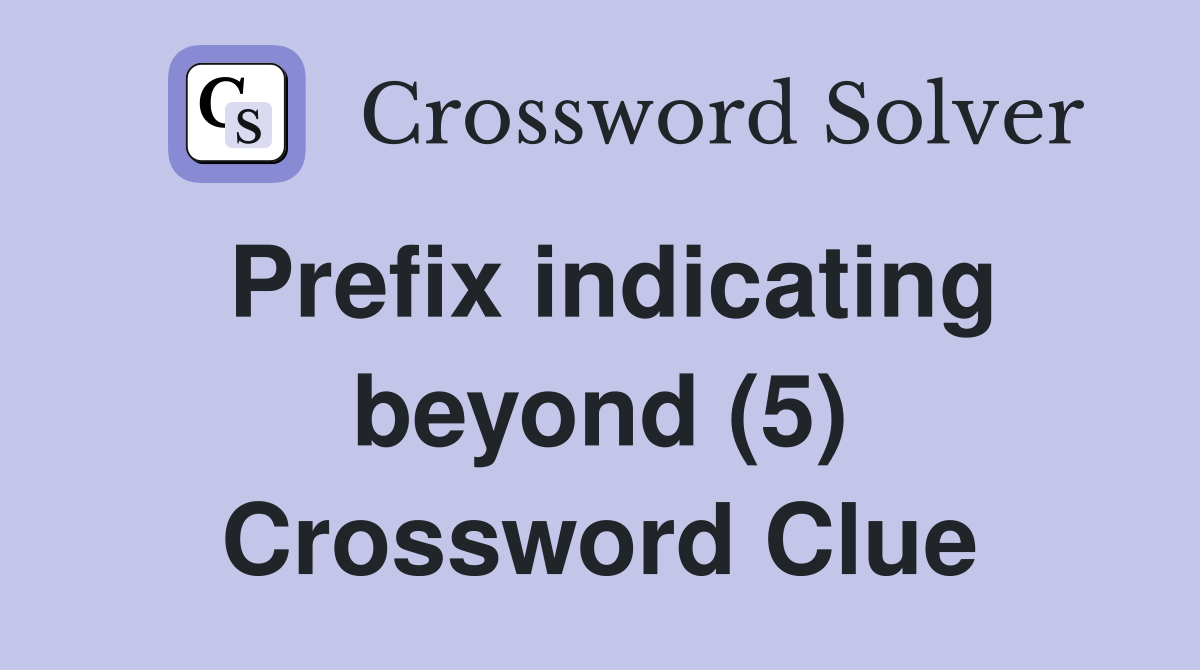 Prefix indicating beyond (5) Crossword Clue