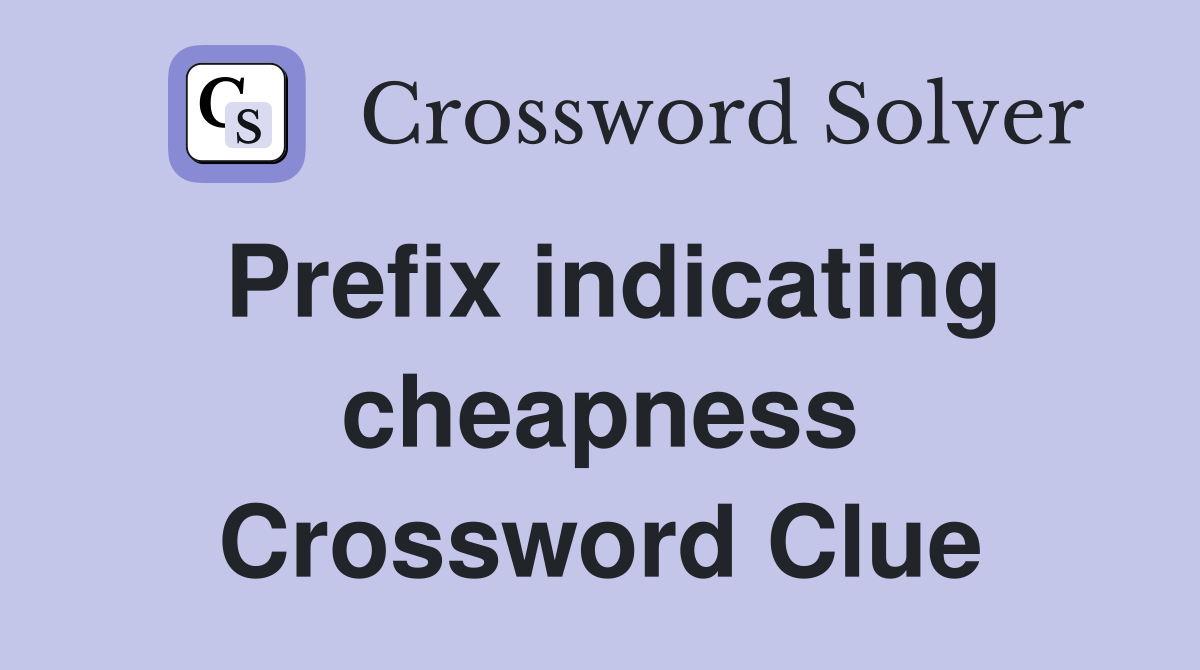 Prefix indicating cheapness Crossword Clue