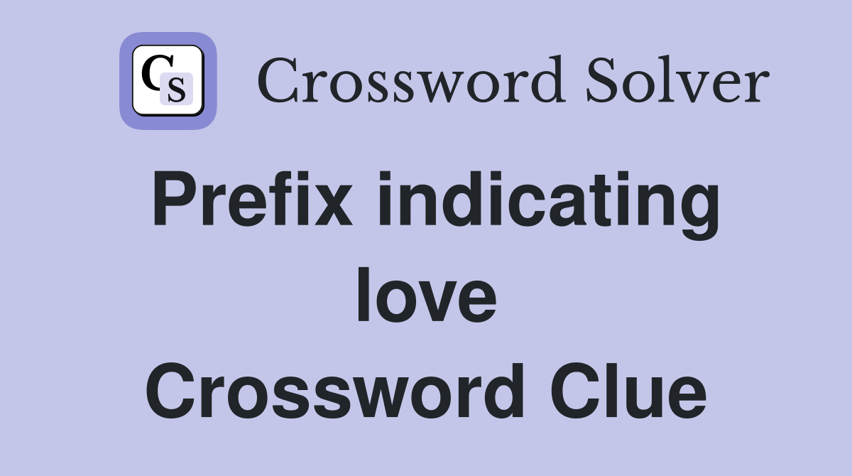 Prefix indicating love Crossword Clue
