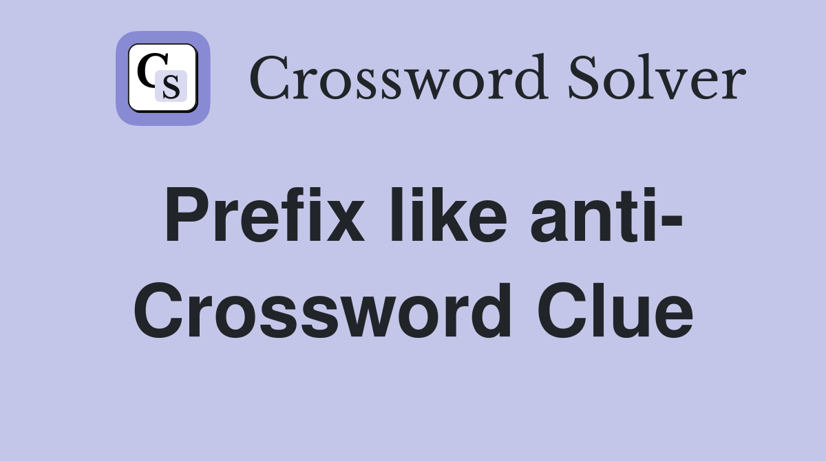 Prefix like anti- Crossword Clue