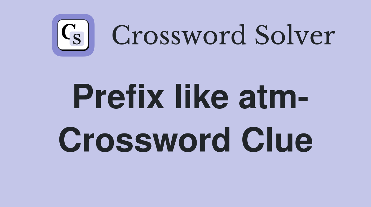 Prefix like atm- Crossword Clue