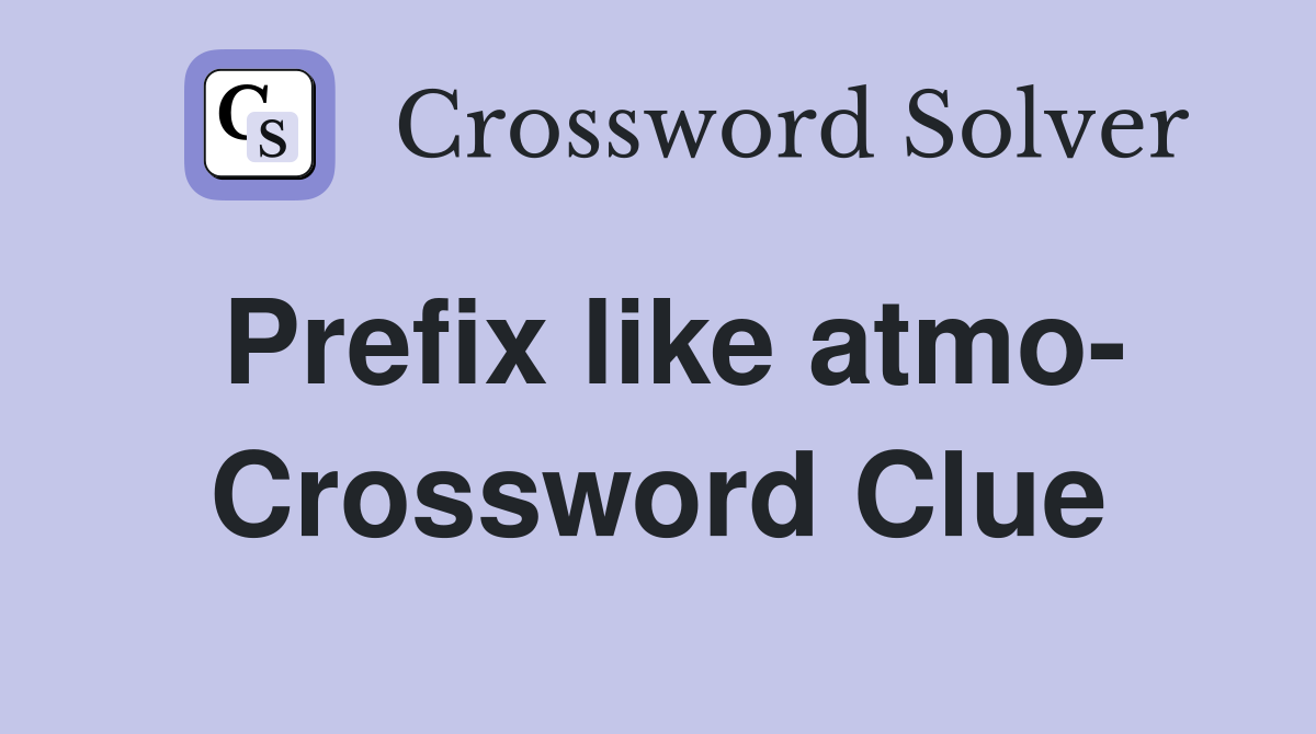 Prefix like atmo- Crossword Clue