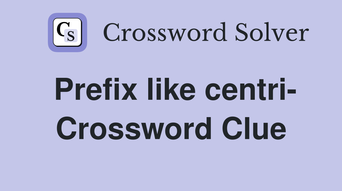 Prefix like centri- Crossword Clue