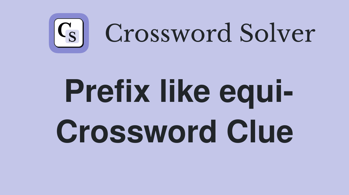 Prefix like equi- Crossword Clue