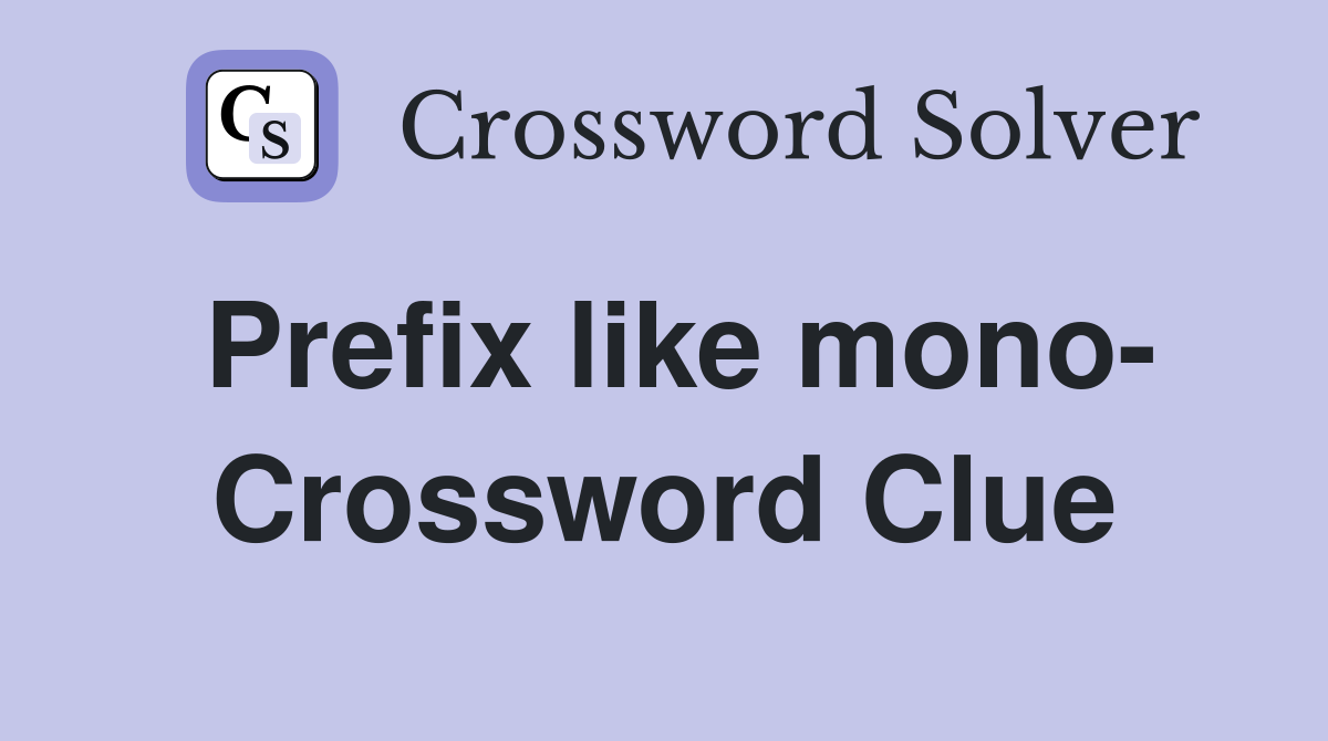 Prefix like mono- Crossword Clue