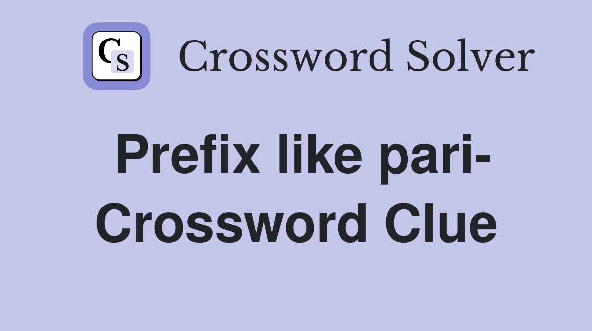 Prefix like pari- Crossword Clue